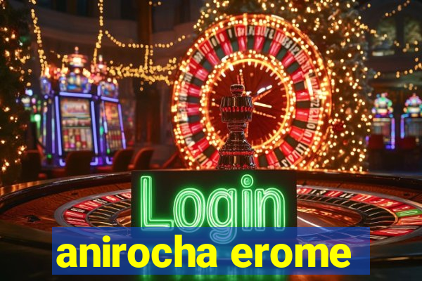 anirocha erome