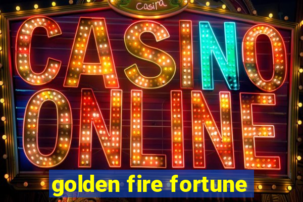 golden fire fortune