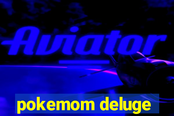 pokemom deluge