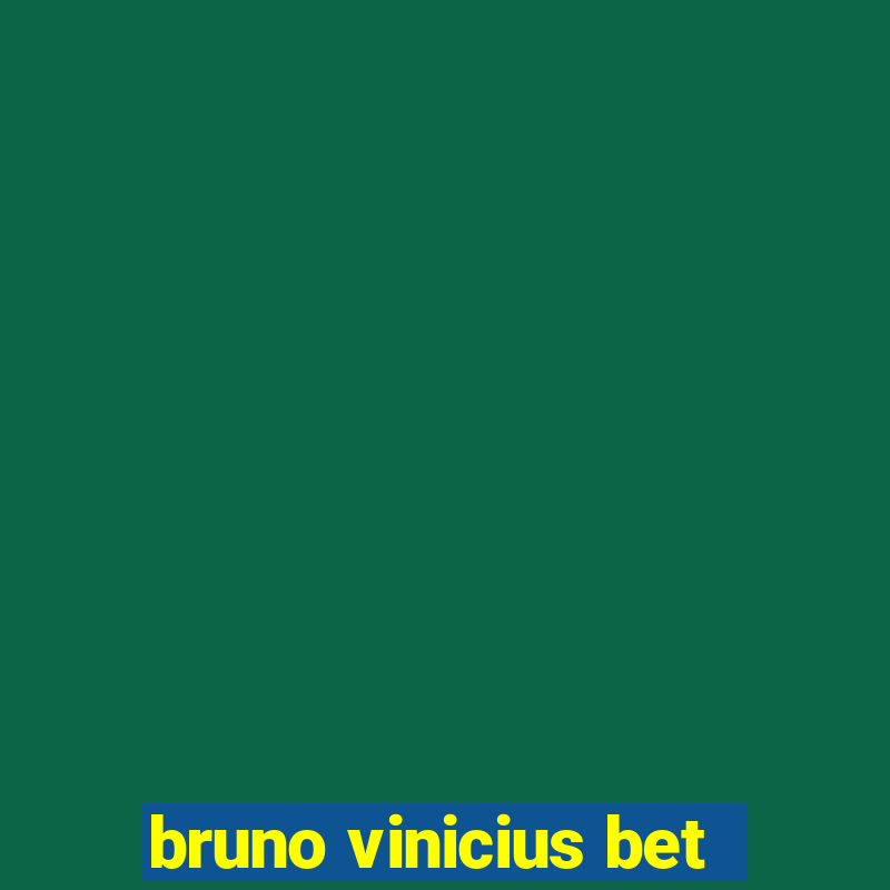 bruno vinicius bet