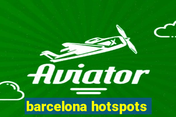 barcelona hotspots