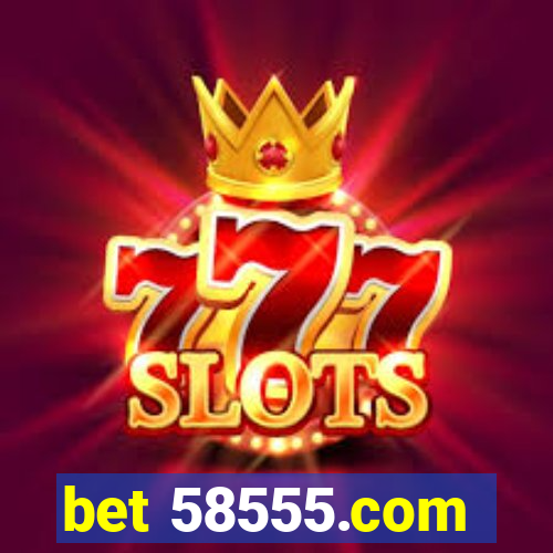 bet 58555.com