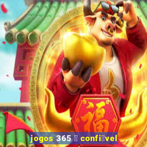 jogos 365 茅 confi谩vel