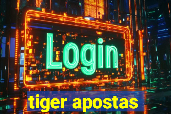 tiger apostas