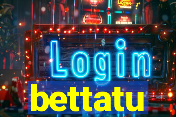 bettatu