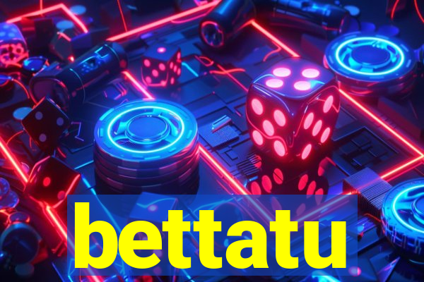 bettatu