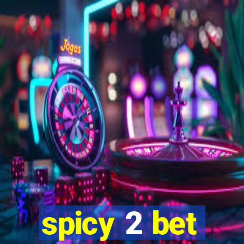 spicy 2 bet