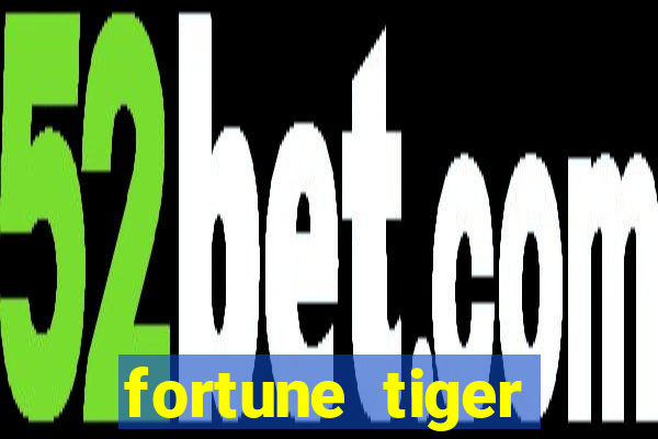 fortune tiger cadastre e ganhe