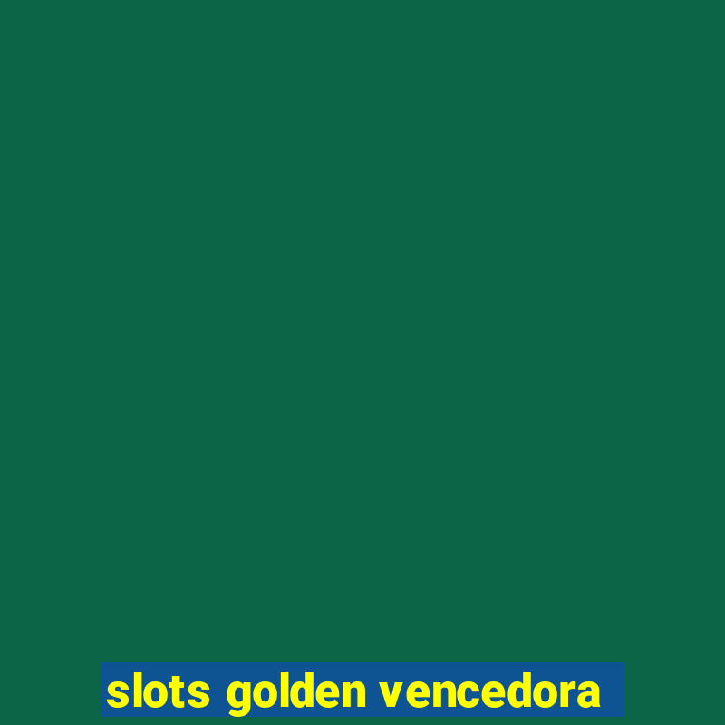 slots golden vencedora