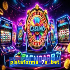 plataforma 7a bet é confiável