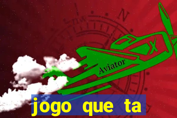 jogo que ta ganhando dinheiro