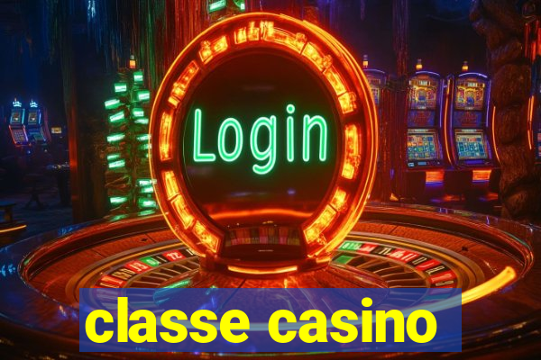 classe casino