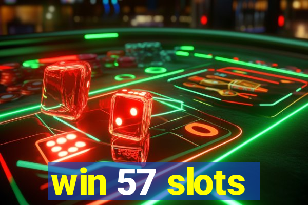 win 57 slots