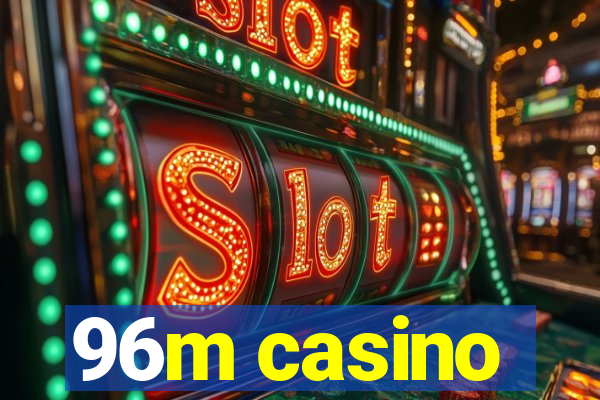 96m casino