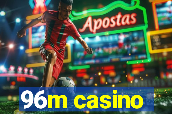 96m casino