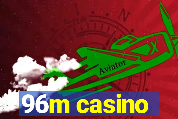 96m casino