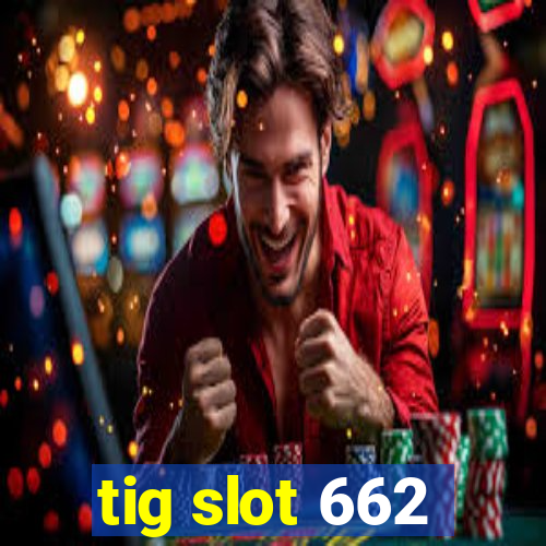 tig slot 662