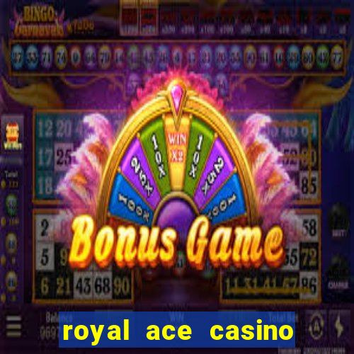 royal ace casino sign up bonus