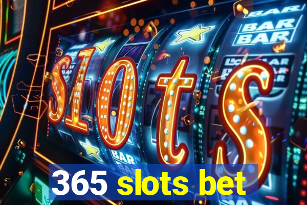 365 slots bet