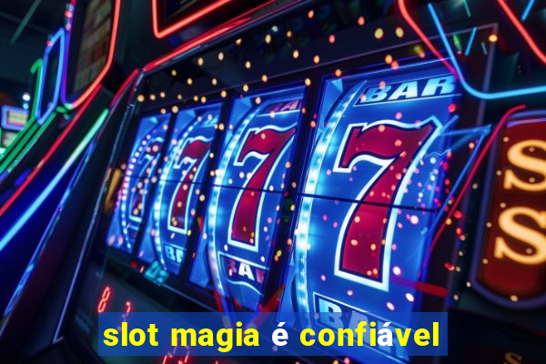 slot magia é confiável