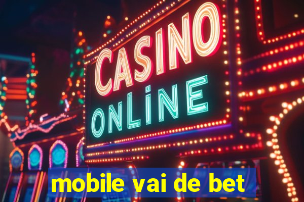 mobile vai de bet