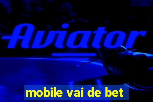 mobile vai de bet