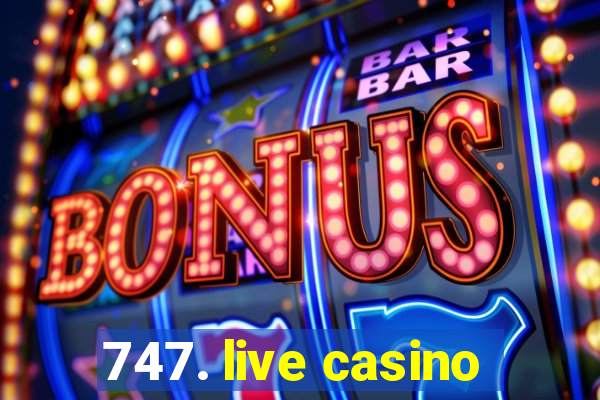 747. live casino