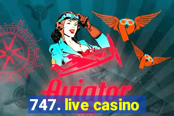 747. live casino