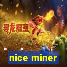 nice miner