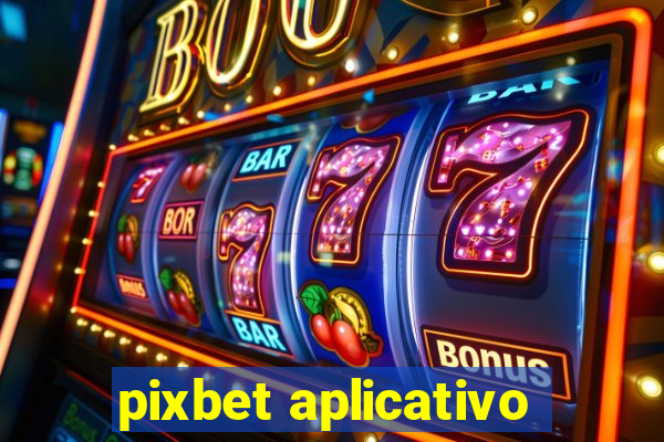 pixbet aplicativo