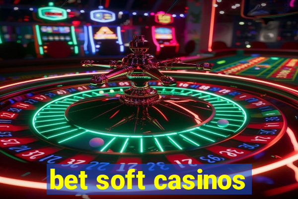 bet soft casinos