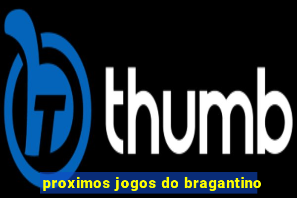 proximos jogos do bragantino