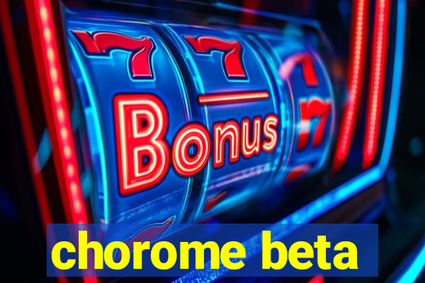 chorome beta