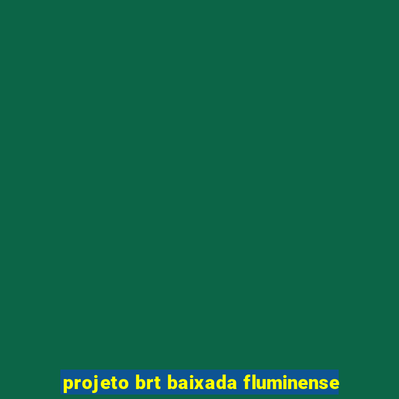 projeto brt baixada fluminense