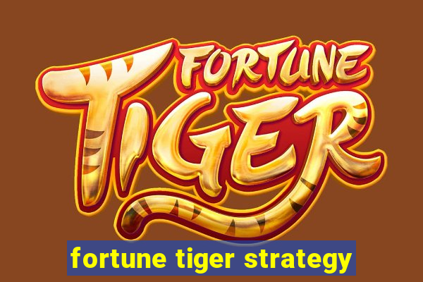 fortune tiger strategy