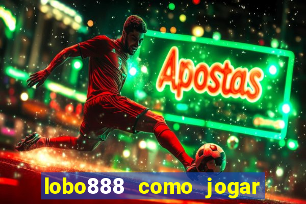 lobo888 como jogar fortune tiger