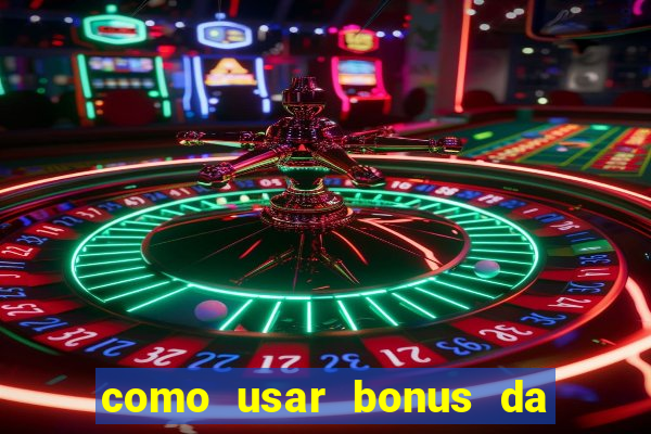 como usar bonus da vai de bet