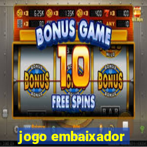 jogo embaixador