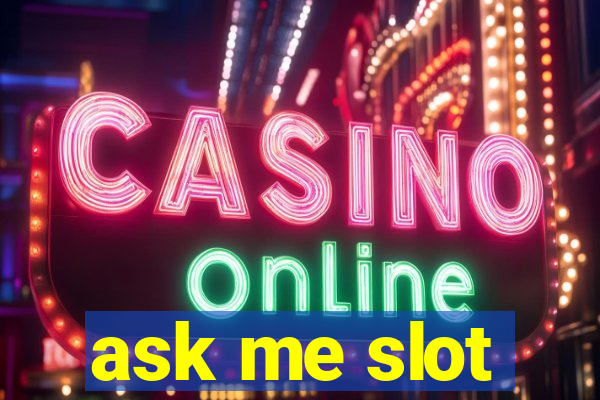 ask me slot