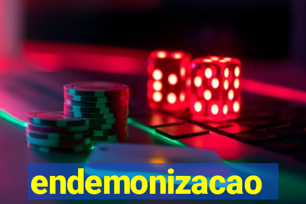 endemonizacao