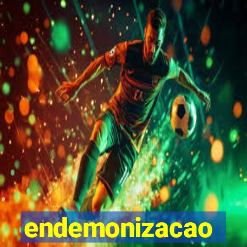 endemonizacao