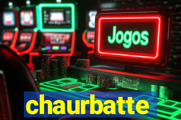 chaurbatte