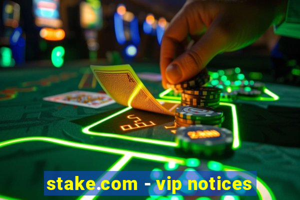 stake.com - vip notices