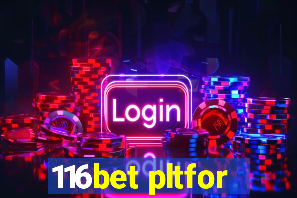 116bet pltfor