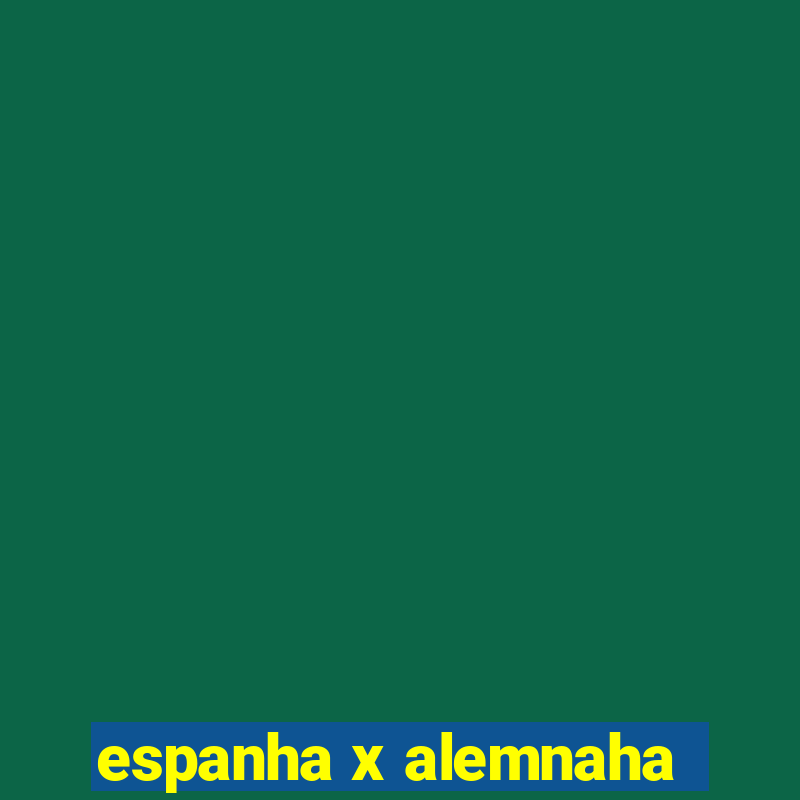 espanha x alemnaha