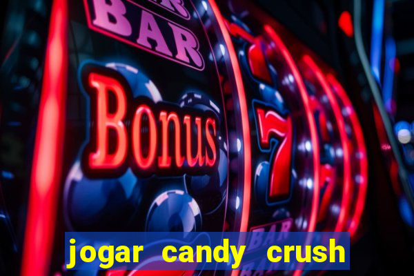 jogar candy crush e ganhar dinheiro