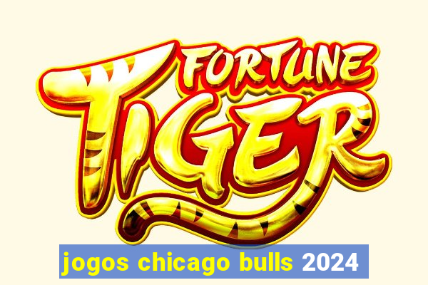 jogos chicago bulls 2024