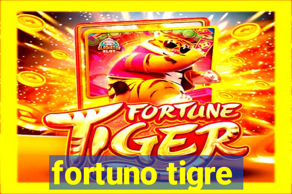 fortuno tigre