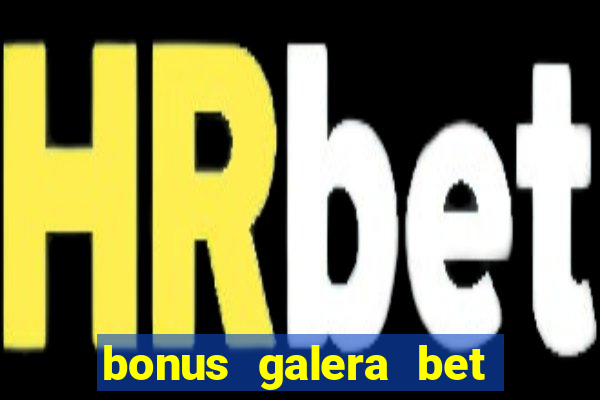 bonus galera bet como funciona