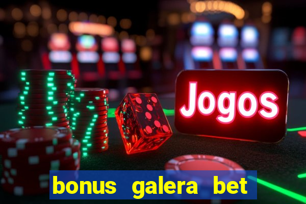 bonus galera bet como funciona